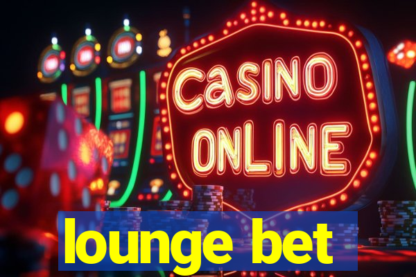 lounge bet