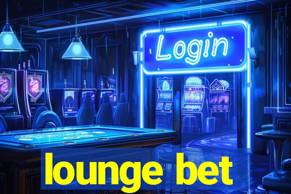 lounge bet