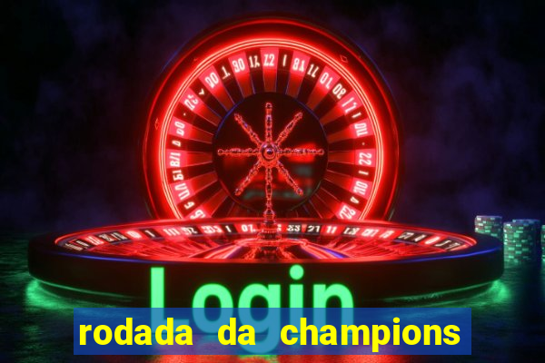 rodada da champions league de hoje