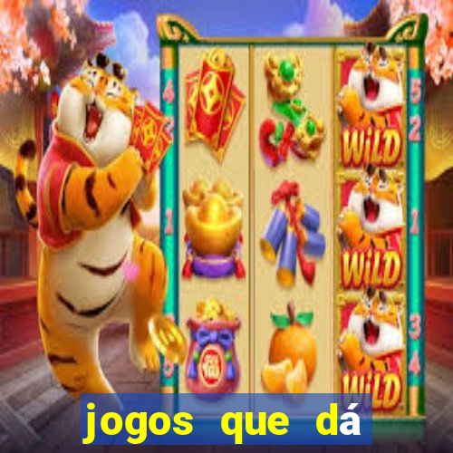 jogos que dá dinheiro de gra?a