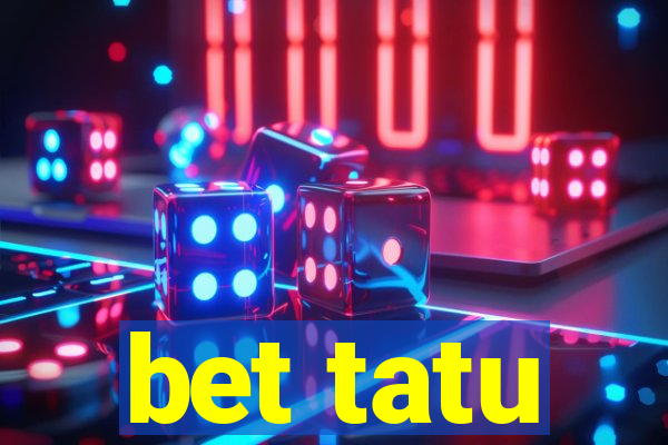 bet tatu