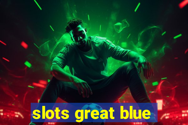 slots great blue