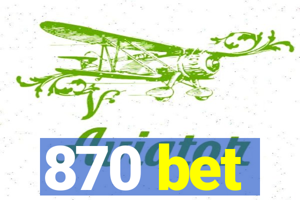 870 bet