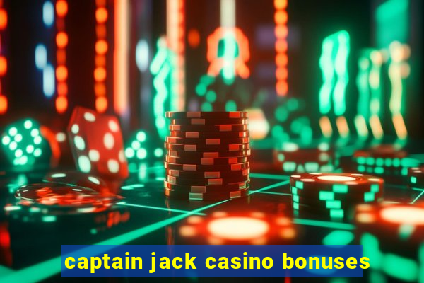 captain jack casino bonuses