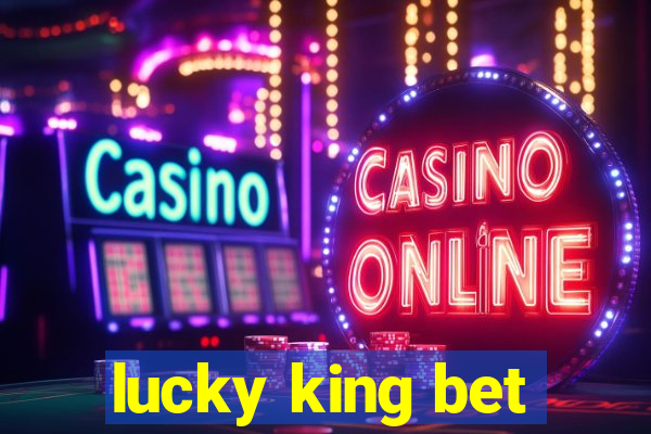 lucky king bet