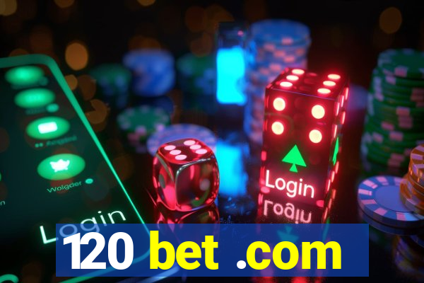 120 bet .com