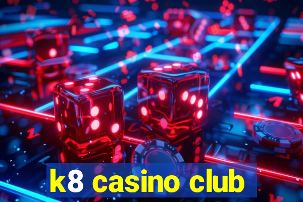 k8 casino club