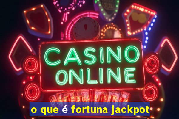 o que é fortuna jackpot