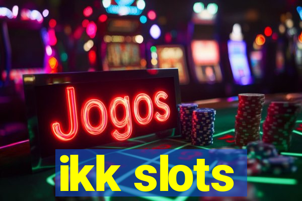 ikk slots