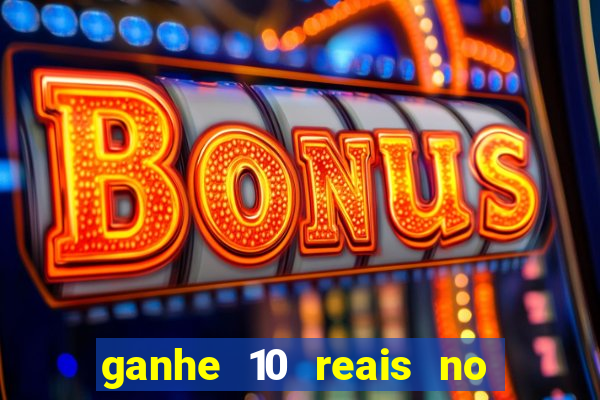 ganhe 10 reais no cadastro bet