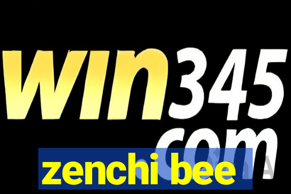 zenchi bee