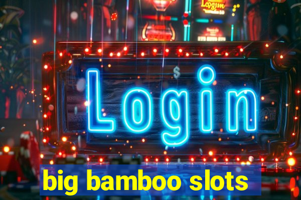 big bamboo slots