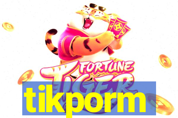 tikporm