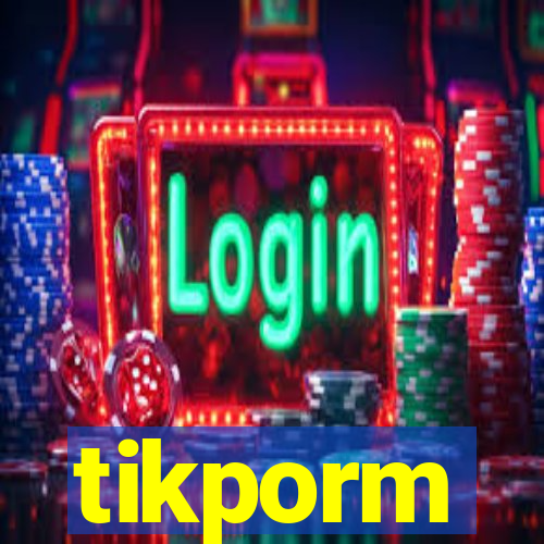 tikporm