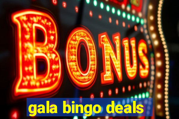 gala bingo deals