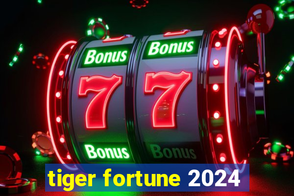 tiger fortune 2024