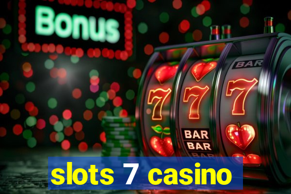 slots 7 casino