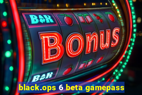 black.ops 6 beta gamepass