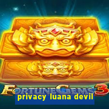 privacy luana devil