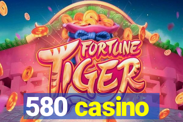 580 casino