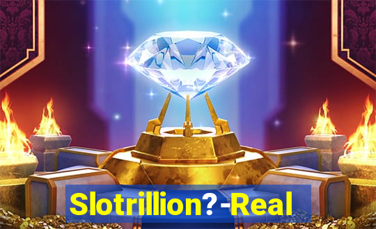 Slotrillion?-Real Casino Slots