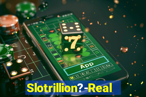 Slotrillion?-Real Casino Slots