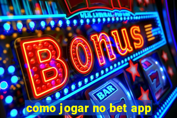 como jogar no bet app