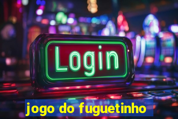 jogo do fuguetinho