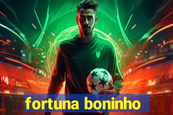 fortuna boninho