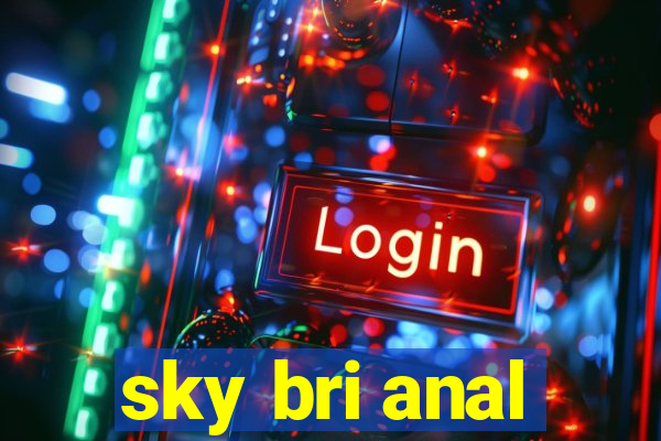 sky bri anal