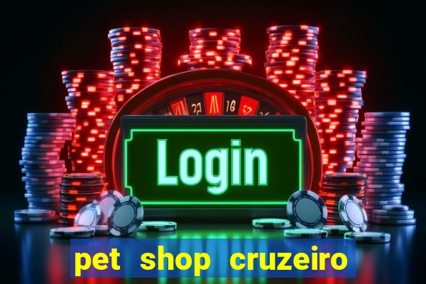 pet shop cruzeiro do sul