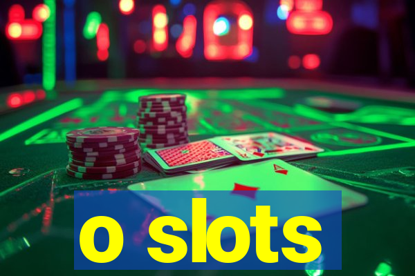 o slots