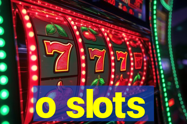 o slots