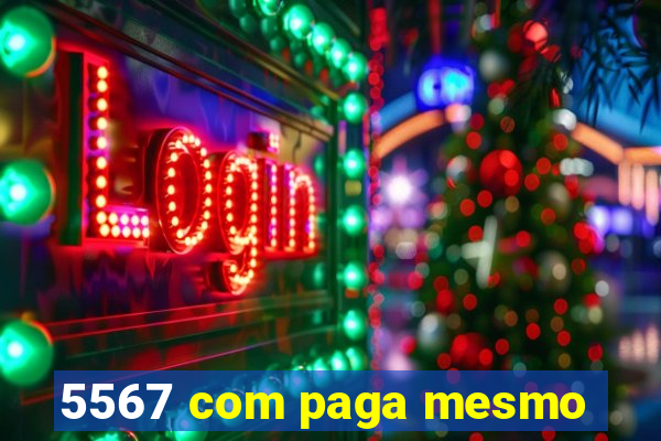 5567 com paga mesmo