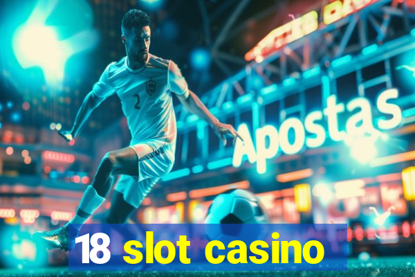 18 slot casino