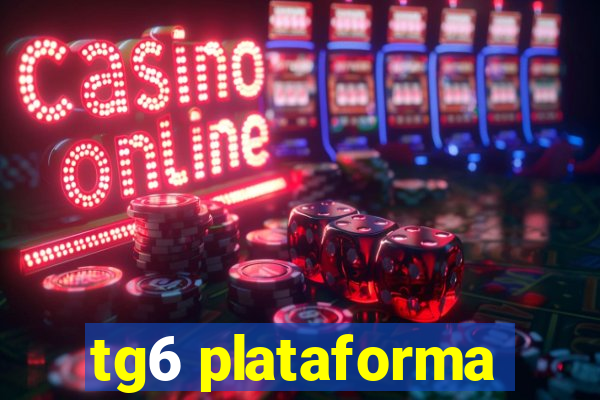 tg6 plataforma