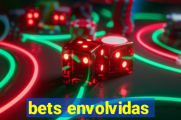 bets envolvidas