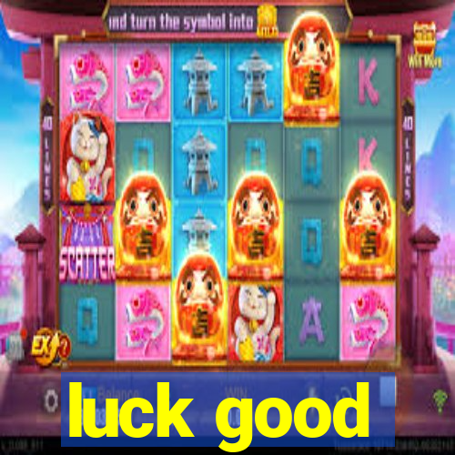 luck good