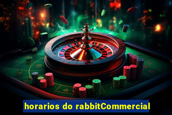 horarios do rabbitCommercial