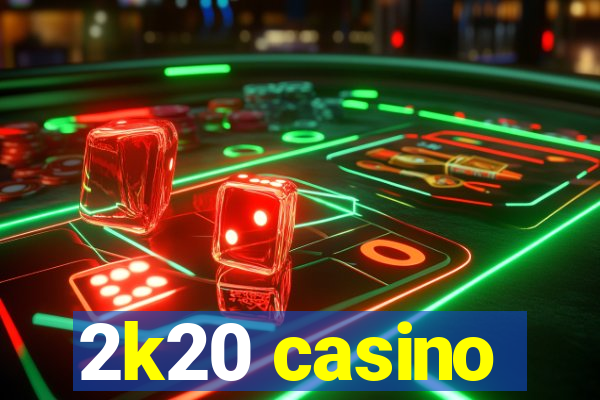 2k20 casino