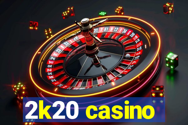 2k20 casino