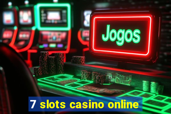 7 slots casino online