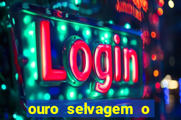 ouro selvagem o que aconteceu na vida