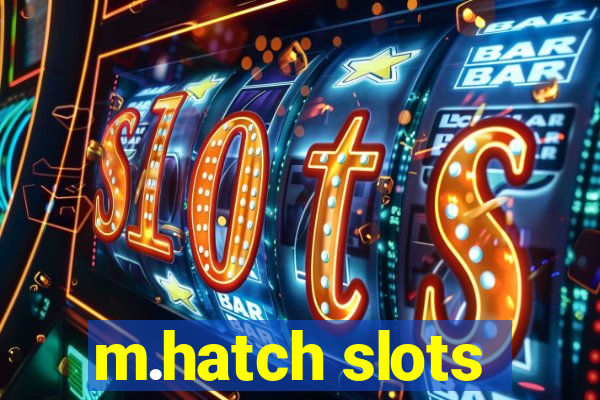 m.hatch slots