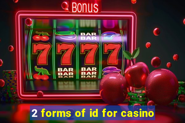 2 forms of id for casino