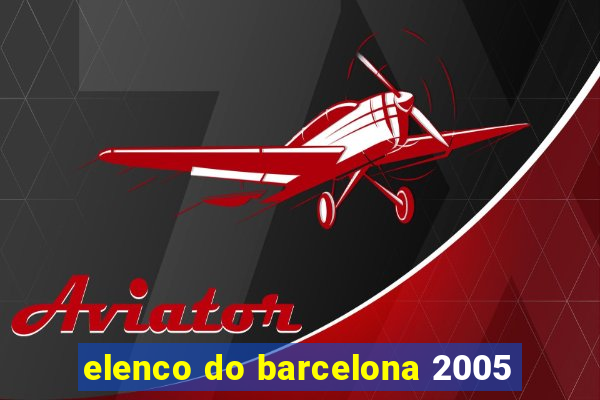 elenco do barcelona 2005