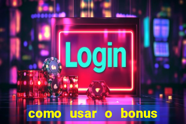 como usar o bonus de cassino da estrela bet