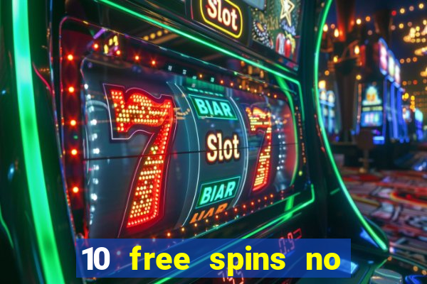 10 free spins no deposit casino 2021