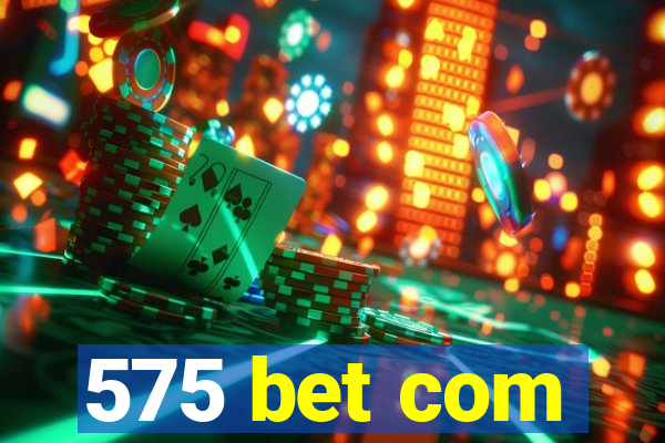 575 bet com