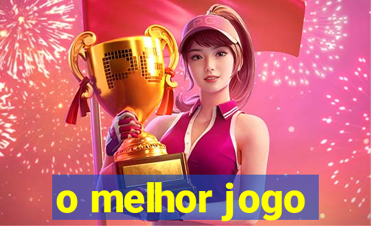 o melhor jogo